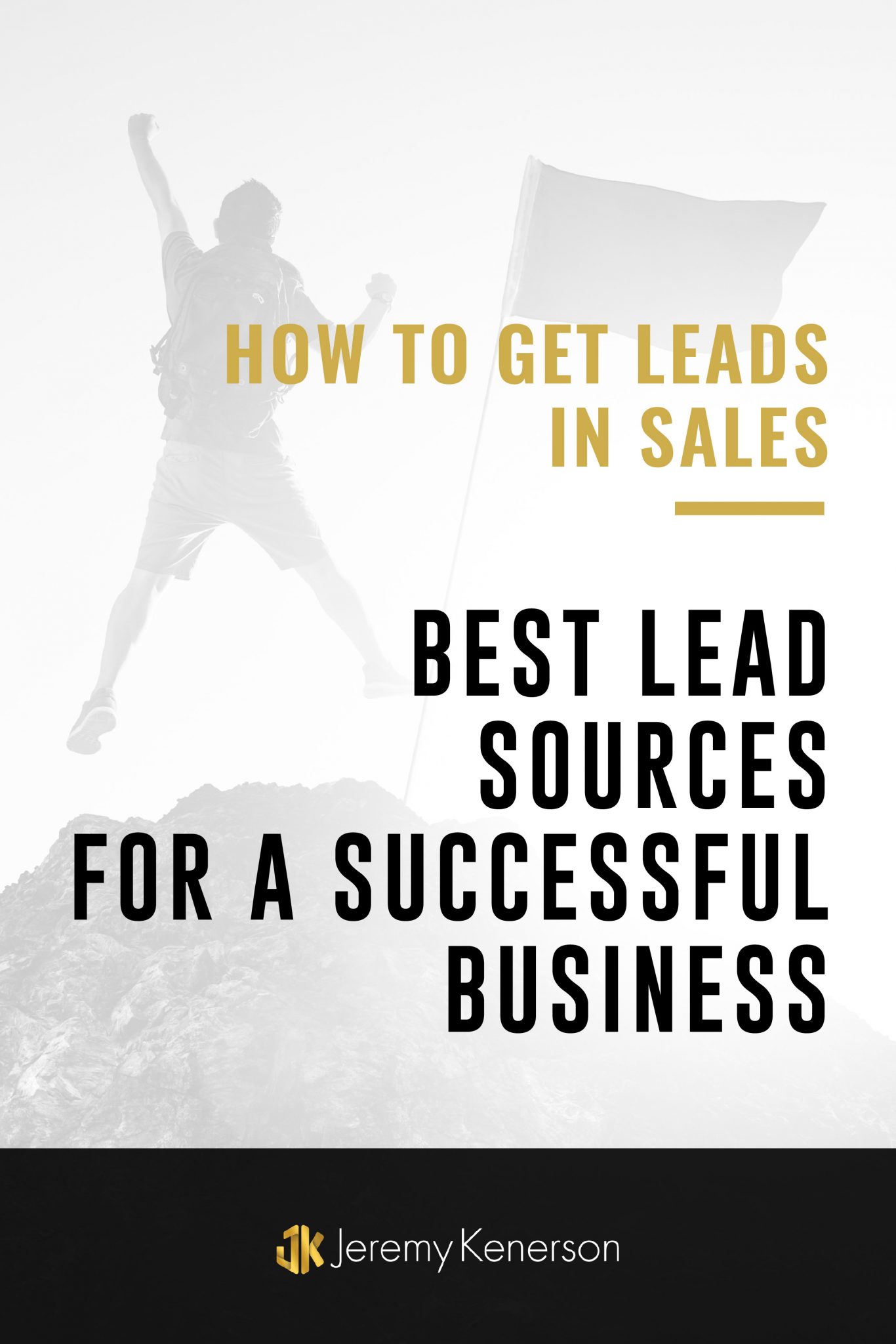 How To Get Leads | Best Lead Sources For A Successful Business – Jeremy ...