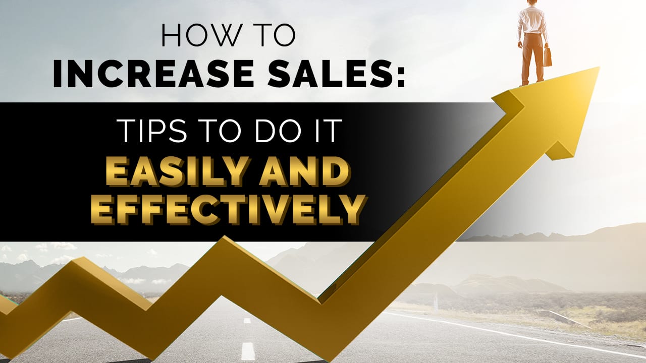 Business man standing on top of an arrow with text overlay How to Increase Sales Tips to Do it Easily and Effectively