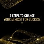 Black background with swirls of gold ribbon and stars with 4 steps to change your mindset for success in the middle.