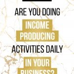 White and gold marble background with Are you doing income producing activities daily in your business? in the middle.