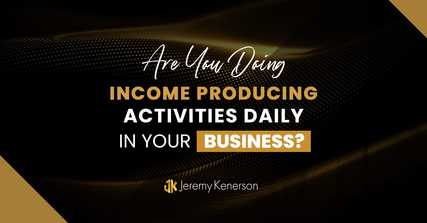 Black and gold background with Are you doing income producing activities daily in your business? in the middle
