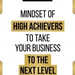 Mindset of High Achievers to Take Your Business to the Next Level in black with white background.
