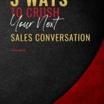 Black and red background with gold and white lettering 3 ways to crush your next sales conversation with Jeremy Kenerson.