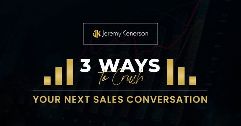 Black background with gold and white lettering 3 ways to crush your next sales conversation with Jeremy Kenerson.