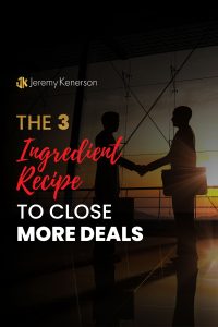 **Alt Text** Two people shaking hands after closing a deal with the words The 3 Ingredient Recipe to Close More Deals overlayed in the middle. 